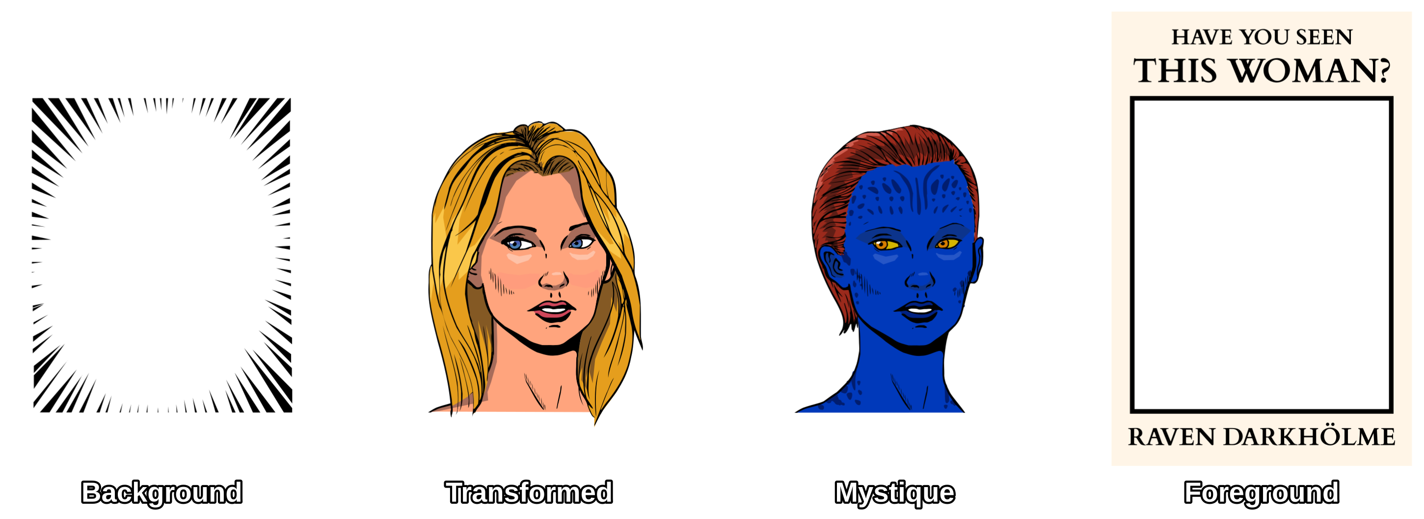  All the different parts of the final composition. From left to right, first is the background with a textured effect. Second, a drawing of a disguised mystique as a blonde woman. Third, mystique in her natural blue form. Fourth is the foreground, a poster with the words "Have you seen this woman?" at the top, a blank space in the middle and "Raven Darkhölme" at the bottom.